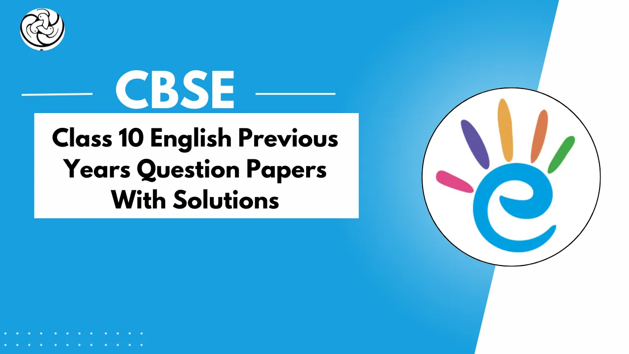 CBSE Class 10 English Previous Year Question Papers with Solutions 2019, 2020, 2022, 2023, 2024,2025 - PDF Download